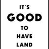 Posterton It'S Good To Have Land | Text Posters